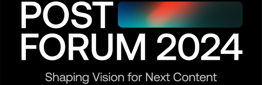 POST FORUM 2024 Shaping Vision for Next Content